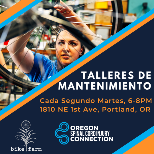 WMW 2022 - ES Imagen de mujer arreglando silla de ruedas. En texto blanco sobre fondo azul oscuro - Talleres de Mantenimiento. Cada Segundo Martes, 6 - 8PM. 1810 NE 1st Ave, Portland, Oregón. Los logotipos de Bike Farm y Oregon Spinal Cord Injury Connection se muestran en la parte inferior de la imagen.
